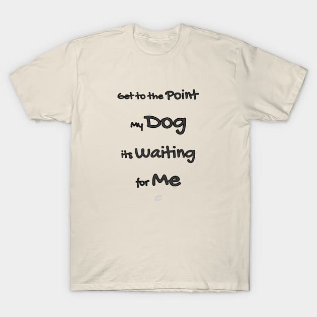 My dog its waiting for me (black design) T-Shirt by Cavaleyn Designs